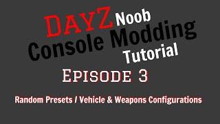 DayZ Modding Tutorial Episode 3 Random Presets  Vehicle & Weapons Configurations