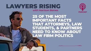25 of the Most Important Facts That Attorneys and Law Students Need to Know About Law Firm Politics