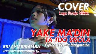 YAKE MADIN TA TUO SISOLA  COVER SRI AYU SIRAMBA