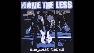 None The Less - Simplest Terms Full Album - 2003