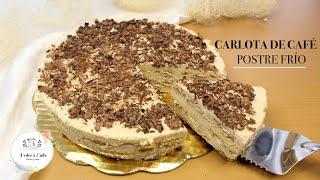 CARLOTA DE CAFÉ POSTRE FRÍO MUY FÁCIL DE ELABORAR DULCES CAKE