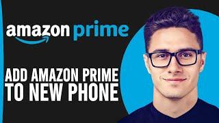 How To Add Amazon Prime Account In Another Phone