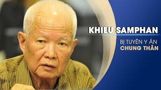 Khieu Samphan cựu lãnh đạo trong chế độ diệt chủng Pol Pot bị tuyên y án chung thân