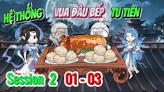 Session 2 01 - 03 Hệ thống vua đầu bếp tu tiên  Ngọc Đức Review