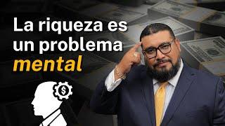 La riqueza es un problema mental  Esta es la solución