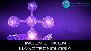 Ingeniería en Nanotecnología - ¿Qué estudiar?