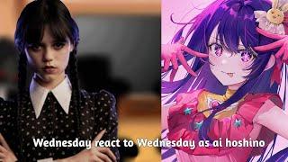 Wednesday react to Wednesday as ai hoshino22