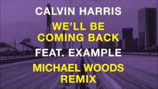 Calvin Harris feat. Example - Well Be Coming Back Michael Woods Remix