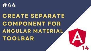 #44 Create Separate Component for Angular Material Toolbar in Angular 14 Application