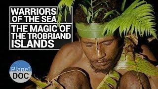 Warriors of The Sea. The Magic of the Trobriand Islands  Tribes - Planet Doc Full Documentaries