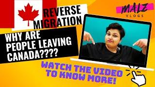 WHY ARE PEOPLE LEAVING CANADA?  REASONS FOR REVERSE MIGRATION  DONT MAKE THESE MISTAKES