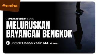  LIVE MELURUSKAN BAYANGAN BENGKOK  Parenting Islami  Ustadz Hanan Yasir MA