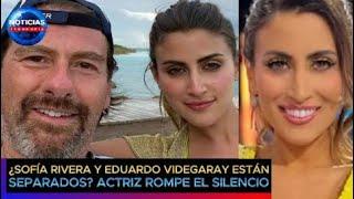 Sofía Rivera Torres y Eduardo Videgaray están separados? Actriz rompe el silencio #sofiariveratorres