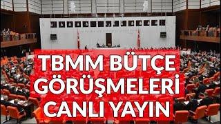 Türkiye Büyük Millet Meclisi Bütçe Görüşmeleri. 5. Gün - CANLI YAYIN