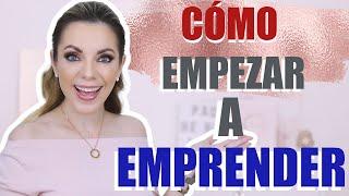 ¡CÓMO EMPEZAR A EMPRENDER CON ÉXITO