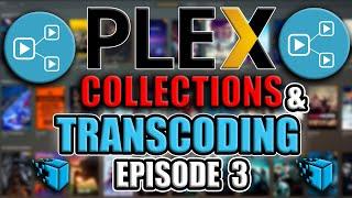 PLEX COLLECTION TIPS & TRANSCODING SETTINGS Episode 3