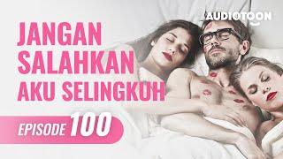 JANGAN SALAHKAN AKU SELINGKUH EPS 100 Poligami & PerselingkuhanNovel Audio Indonesia