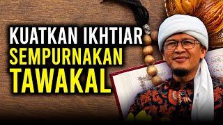 KUATKAN IKHTIAR KEMUDIAN SEMPURNAKAN TAWAKAL