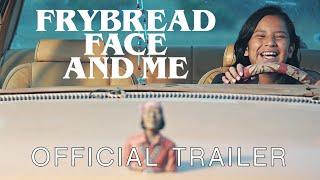 Frybread Face & Me 2023  Official Trailer