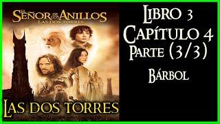 EL SEÑOR DE LOS ANILLOS Libro 3 Capítulo 4 Parte 33 - Bárbol