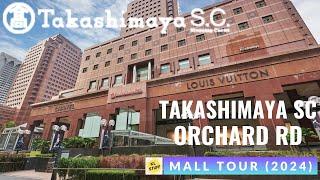 Takashimaya Shopping Centre Singapore  Mall Tour 2024