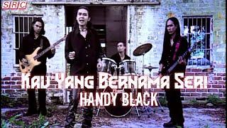 Handy Black- Kau Yang Bernama Seri Official Music Video