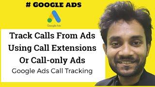 Track Calls From Ads Using Call Extensions Or Call-only Ads  Google Ads Call Tracking