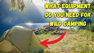 Essentials For Wild Camping Gear Youll Need