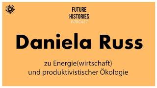 Daniela Russ zu Energiewirtschaft und produktivistischer Ökologie  Future Histories S03E16