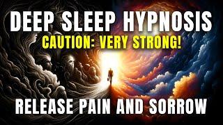 Hypnosis For Deep Sleep  Release Pain & Sorrow Very Strong 