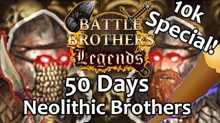 50 Days Neolithic Brothers - Battle Brothers Legends {Legendary Difficulty 10k Subs Special