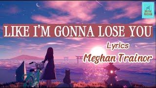 Like Im Gonna Lose You Lyrics  Meghan Trainor  Music Avenue