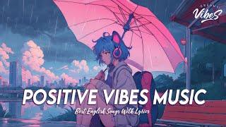 Positive Vibes Music  Mood Chill Vibes English Chill Songs  All English Songs With Lyrics