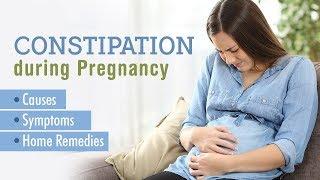 Constipation during Pregnancy - Causes Signs & Remedies