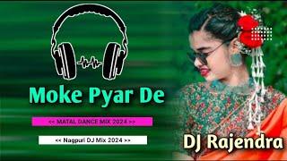 Moke Pyar De ll New Nagpuri DJ Song 2024 ll Matal Dance Mix 2024 ll DJ Rajendra Mix