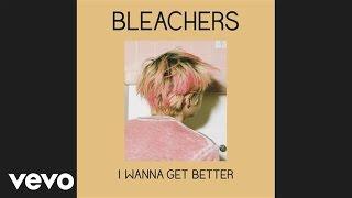 Bleachers - I Wanna Get Better Official Audio