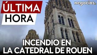 ÚLTIMA HORA  Incendio en la Catedral de Rouen en Francia se desconoce el origen por el momento