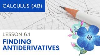 AP Calculus AB Lesson 6.1 Finding Antiderivatives