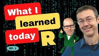 R programming - What we learned today. Episode 1