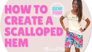 Sewing Tutorial- Lets Create A Fun Scalloped Hem