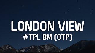 #TPL BM OTP - London View Lyrics