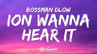 BossMan Dlow - ION WANNA HEAR IT Lyrics