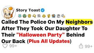 Full Story Called The Police On My Neighbors After They Took Our Daughter To Their Halloween Party