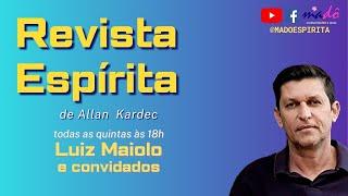 Revista Espírita de Allan Kardec Apresentadores Luiz Maiolo e convidados