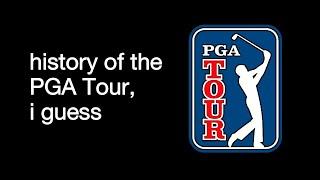 the complete history of the PGA Tour i guess