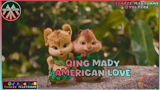 Qing Madi - American Love  Tomezz Martommy  Chipettes & Chipmunks