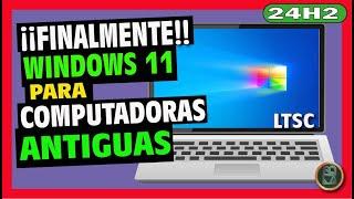  Cómo DESCARGAR e INSTALAR Windows 11 LTSC 24H2  PARA Computadoras Antiguas y de BAJOS Recursos